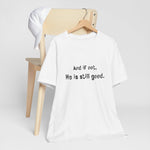 He's Still Good T-Shirt